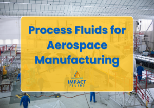 process fluids for the aerospace industry - Impact Fluids Blog