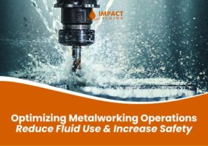 Optimizing Metalworking Operations: Reduce Fluid Use & Increase Safety