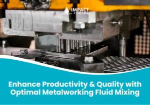 Enhance Productivity & Quality with Optimal Metalworking Fluid Mixing